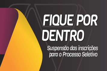 Suspensas as inscrições para o Processo Seletivo