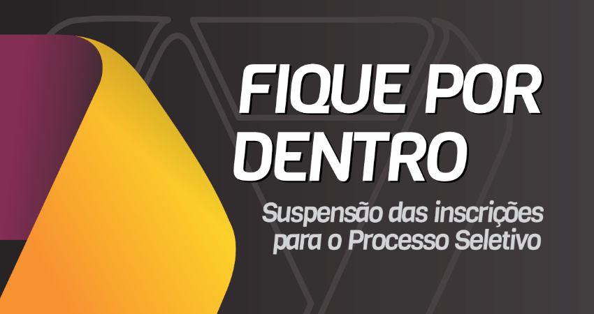 Suspensas as inscrições para o Processo Seletivo